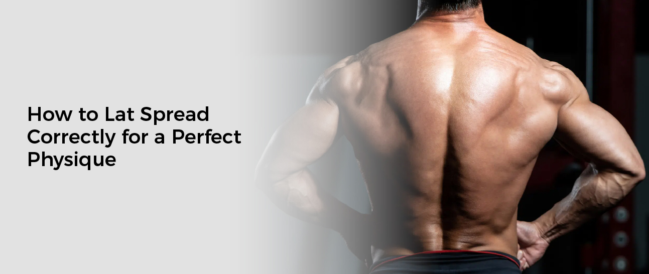How to Lat Spread Correctly for a Perfect Physique